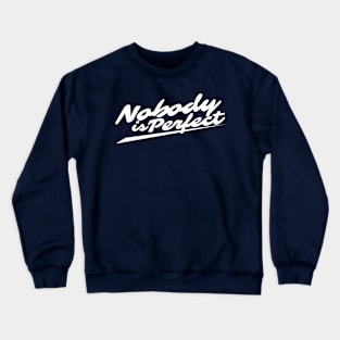 nobody is perfect Crewneck Sweatshirt